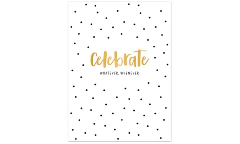 Celebrate whatever, whenever